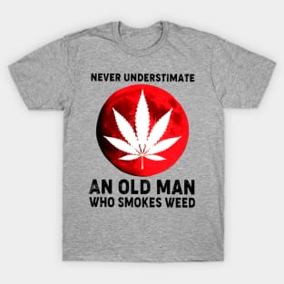 Never Underestimate An Old Man Who Smokes Weed T-Shirt